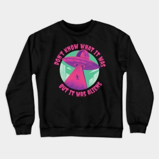 I Don't Know What It Was But It Was Aliens Crewneck Sweatshirt